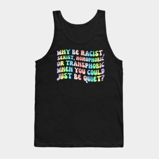 Why Be Racist Sexist  Gay LGBTQ BLM Ally Feminist Tank Top